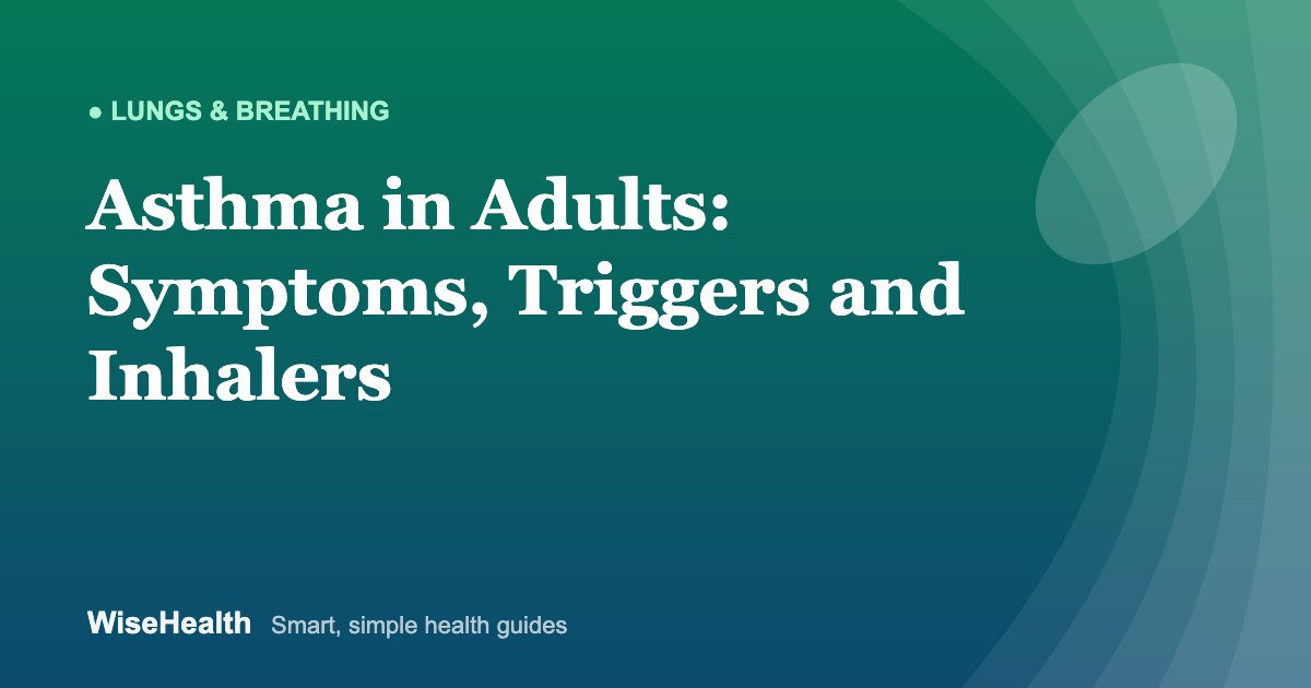 Asthma in Adults: Symptoms, Triggers and Inhalers Explained