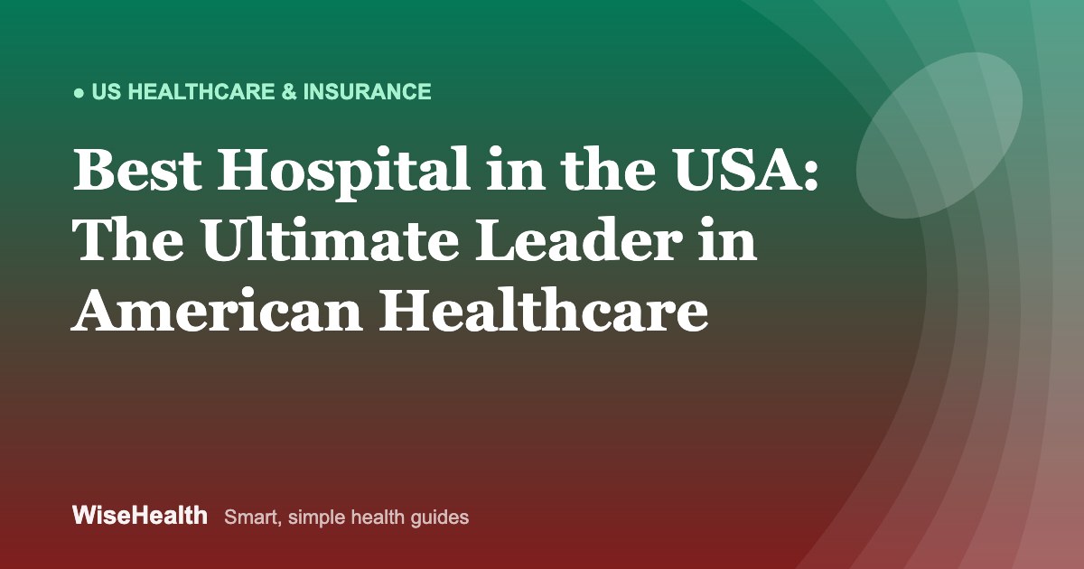 Best Hospital in the USA: The Ultimate Leader in American Healthcare