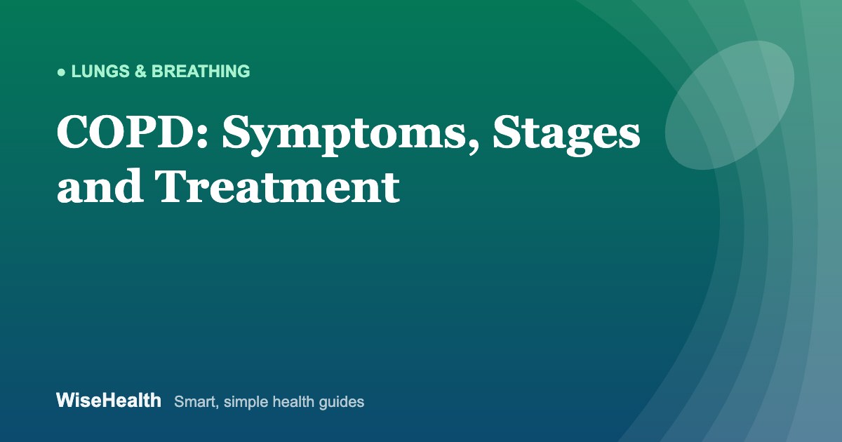COPD: Symptoms, Stages and Treatments That Help You Breathe Easier