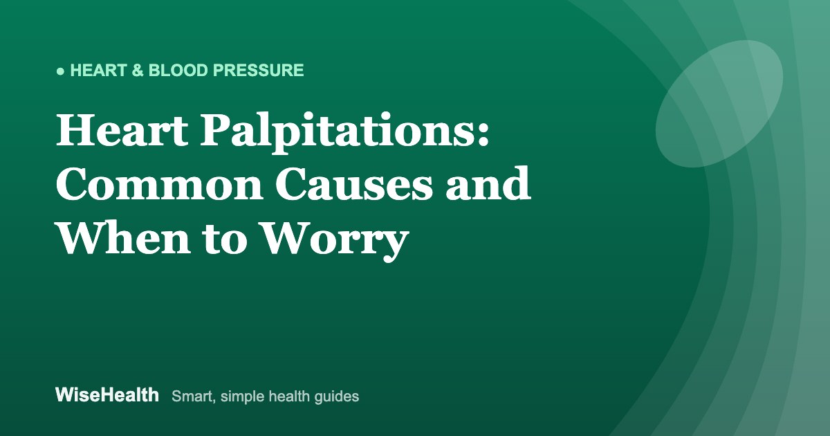 Heart Palpitations: Common Causes and When to Worry