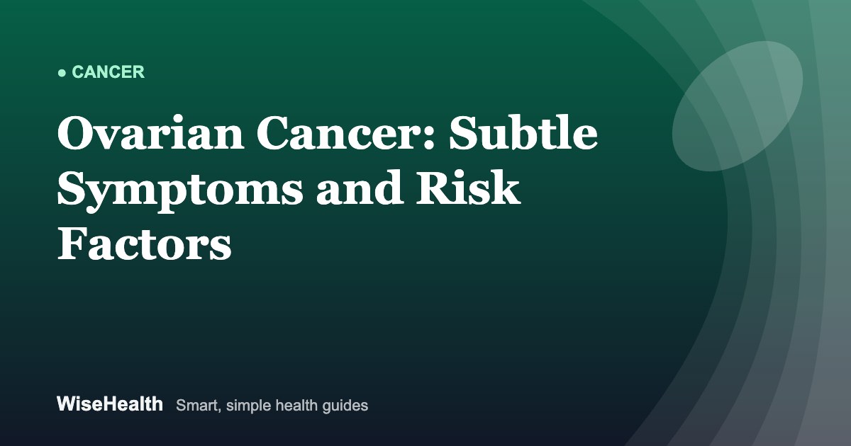 Ovarian Cancer: Subtle Symptoms, Risk Factors and Testing