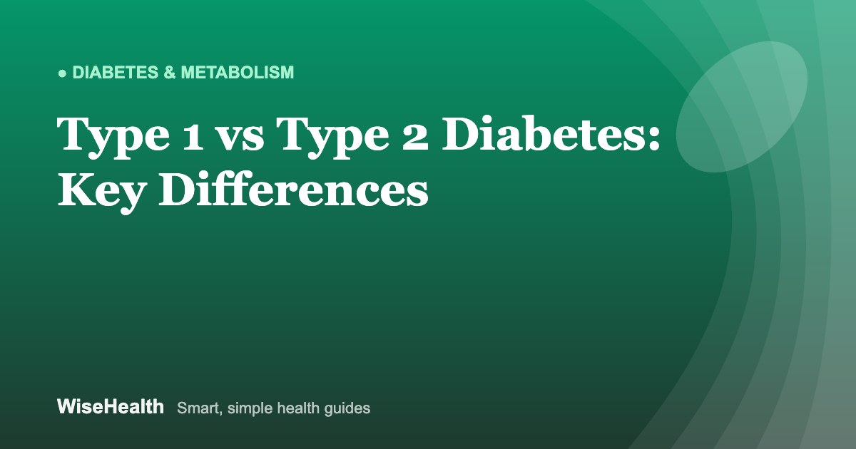 Type 1 vs Type 2 Diabetes: Key Differences Explained